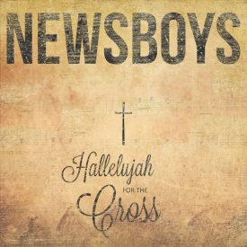 Hallelujah For The Cross - Newsboys
