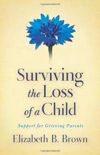 Surviving The Loss Of A Child - Elizabeth B. Brown