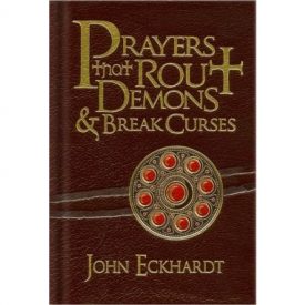 Prayers That Rout Demons And Break Curses - John Eckhardt