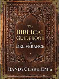 The Biblical Guidebook to Deliverance - Randy Clark