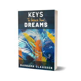 Keys to Unlocking your Dreams - Barbara Claassen