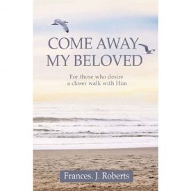 Come Away My Beloved - Frances J. Roberts