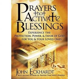 Prayers That Activate Blessings - John Eckhardt