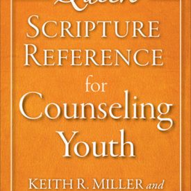 Quick Scripture Reference For Counseling Youth - Keith Miller and Patricia A. Miller