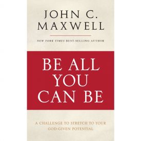 Be All You Can Be - John C. Maxwell