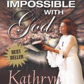 Nothing is Impossible with God - Kathryn Kuhlman