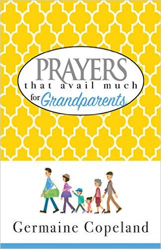 Prayers that Avail much for Grandparents - Germaine Copeland