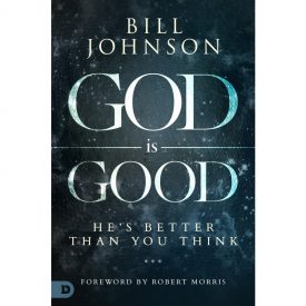 God Is Good - Bill Johnson