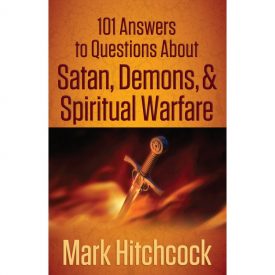 101 Answers to Questions About Satan, Demons & Spiritual Warfare - Mark Hitchcock