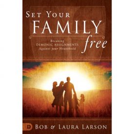 Set Your Family Free - Dr. Bob & Laura Larson