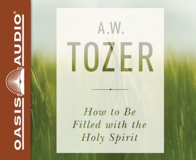 How to be filled with the Holy Spirit - A.W. Tozer (Audiobook)