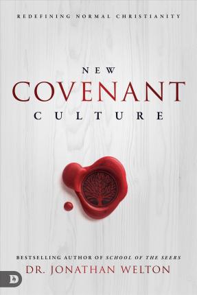 New Covenant Culture - Dr. Jonathan Welton