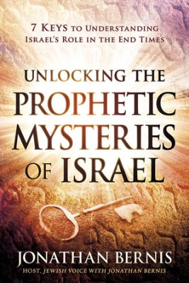 Unlocking the Prophetic Mysteries of Israel - Jonathan Bernis