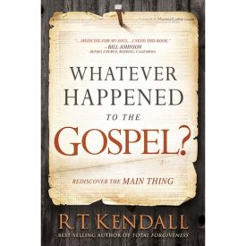 Whatever Happened to the Gospel? - RT Kendall