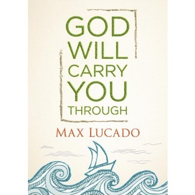 God will Carry you Through - Max Lucado