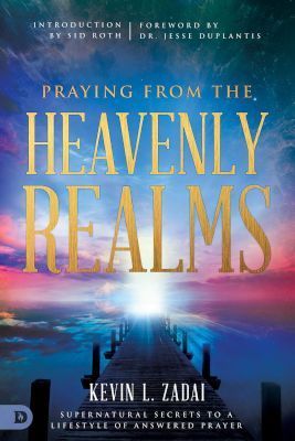 Praying from the Heavenly Realms - Kevin L. Zadai