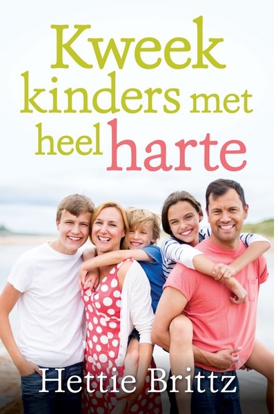 Kweek kinders met heel Harte - Hettie Brittz