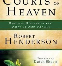 Receiving Healing from the Courts of Heaven, Removing Hindrances That Delay or Deny Your Healing - Robert Henderson