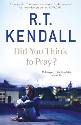 Did you think to Pray? - R.T. Kendall