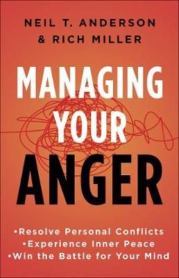 Managing your Anger - Neil T. Anderson & Rich Miller