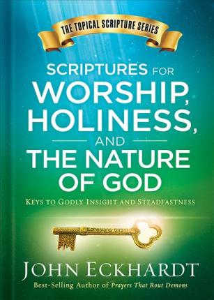 Scriptures for Worship, Holiness, and the Nature of God - John Eckhardt (Hardcover)