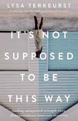 It's not supposed to be this Way - Lysa Terkeurst