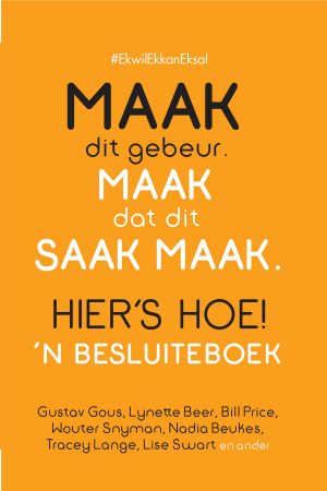 Maak dit gebeur. Maak dat dit saak maak. Hier's Hoe! 'n Besluiteboek