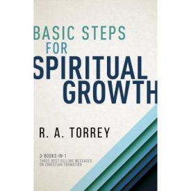 Basic Steps for Spiritual Growth - R.A. Torrey