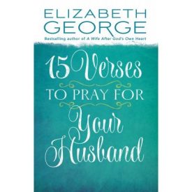 15 Verses to Pray for Your Husband - Elizabeth George