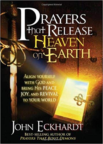 Prayers that Release Heaven on Earth - John Eckhardt