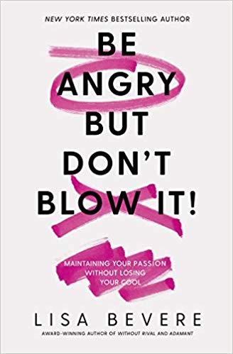 Be Angry, but don't Blow it! - Lisa Bevere