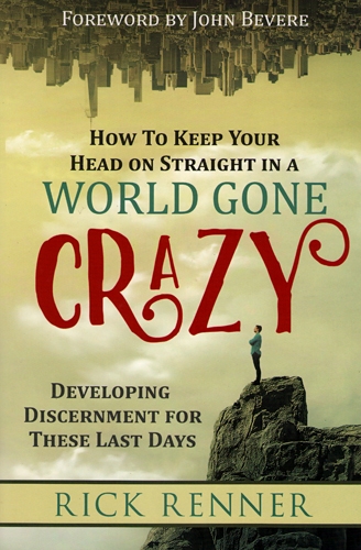 How to Keep Your Head on Straight in a World gone Crazy - Rick Renner