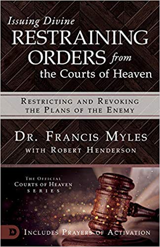 Issuing Divine Restraining orders from the Courts of Heaven - Dr. Francis Myles