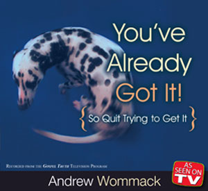 You've Already Got It! - Andrew Wommack