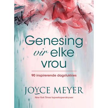 Genesing Vir Elke Vrou: 90 Inspirerende Dagstukkies - (Sagteband) - Joyce Meyer