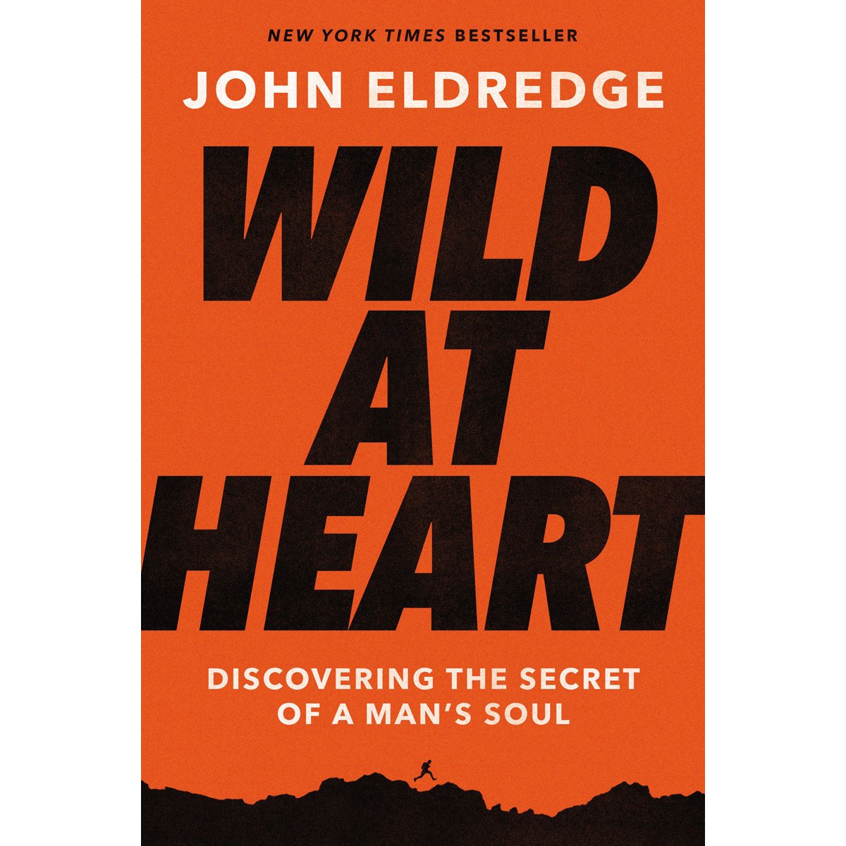 Wild At Heart Expanded Edition: Discovering The Secret Of A Man's Soul (Paperback) By: John Eldredge