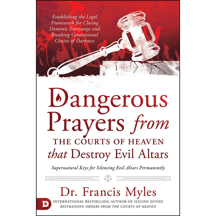Dangerous Prayers From The Courts Of Heaven That Destroy Evil Altars (Paperback) - Francis Myles