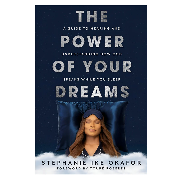 The Power of Your Dreams: A Guide to Hearing and Understanding How God Speaks - Stephanie Ike Okafor (PB)