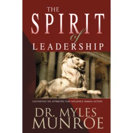 Spirit Of Leadership (Paperback) By: Myles Munroe