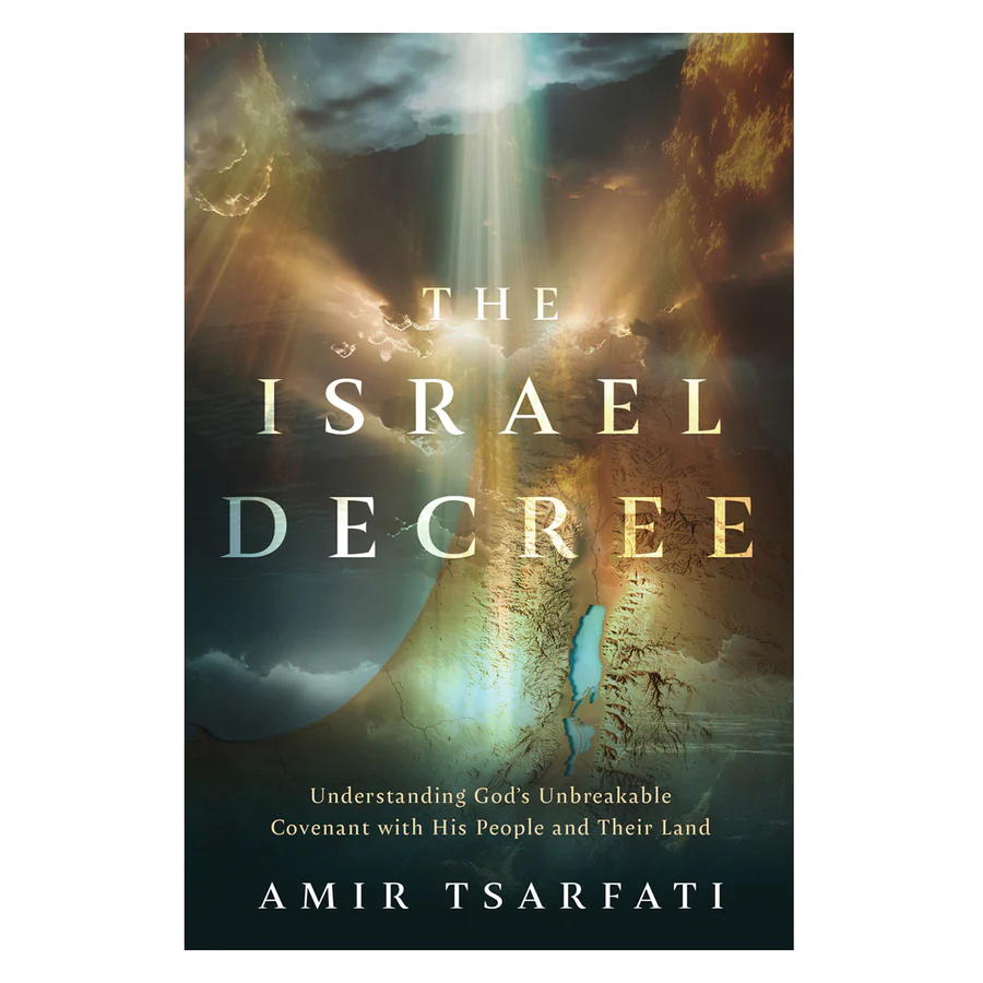 The Israel Decree: Understanding God's Unbreakable Covenant with His People By: Amir Tsarfati