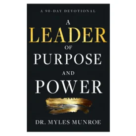 A Leader of Purpose and Power: A 90-Day Devotional (Paperback) By: Myles Munroe
