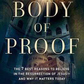 Body of Proof: The 7 Best Reasons to Believe in the Resurrection of Jesus--And Why It Matters Today  by Jeremiah J Johnston (Author), Gary Habermas (Foreword)