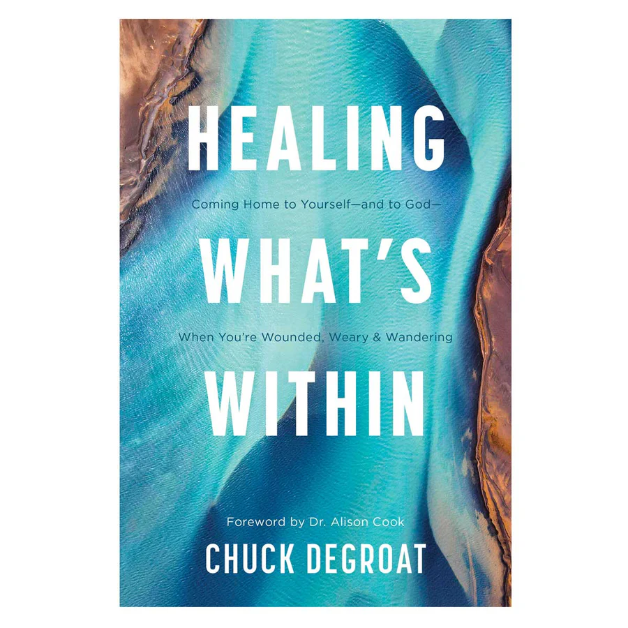 Healing What’s Within: Coming Home to Yourself & to God when You're Wounded Weary & Wandering By: Chuck DeGroat