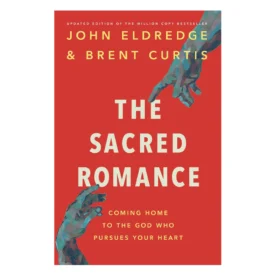 The Sacred Romance: Coming home to the God who Pursues Your Heart  By: Brent Curtis & John Eldredge