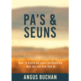 Pa's En Seuns - Bou 'n Sterk Pa-Seun Verhouding deur Angus Buchan