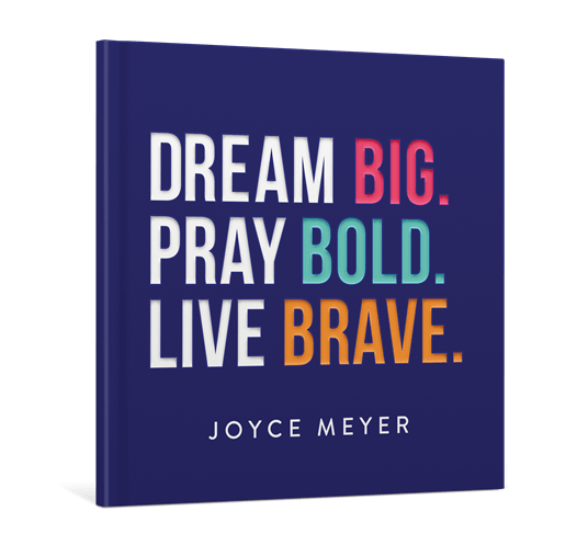 Dream Big. Pray Bold. Live Brave Joyce Meyer