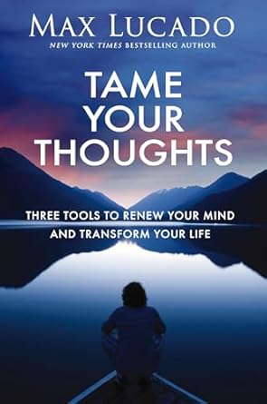 Tame Your Thoughts: Three Tools to Renew Your Mind and Transform Your Life PB By: Max Lucado - Image 2