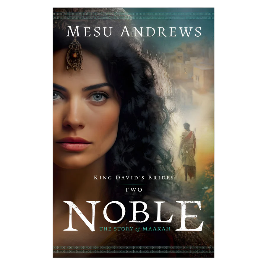 Noble: The Story of Maakah - 2 King David's Brides (Paperback) By: Mesu Andrews