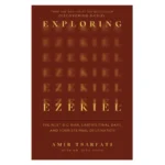 Exploring Ezekiel: The Next Big War, Earth's Final Days and Your Eternal Destination  By: Amir Tsarfati