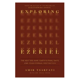 Exploring Ezekiel: The Next Big War, Earth's Final Days and Your Eternal Destination By: Amir Tsarfati